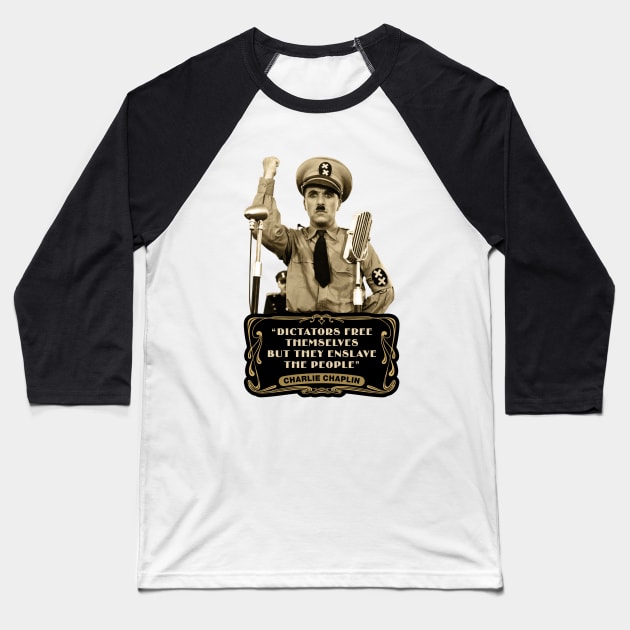 Charlie Chaplin Quotes: "Dictators Free Themselves But They Enslave The People" Baseball T-Shirt by PLAYDIGITAL2020